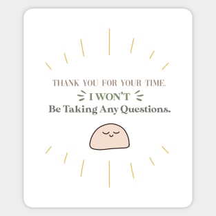 Funny Introvert Quote - Thank you for your time. I won't be taking any questions. Sticker